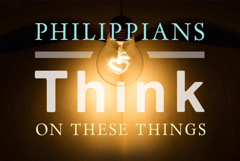 Philippians: Think on These Things