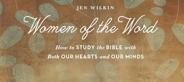 Women of the Word: How to STUDY the BIBLE with Both OUR HEARTS and OUR MINDS